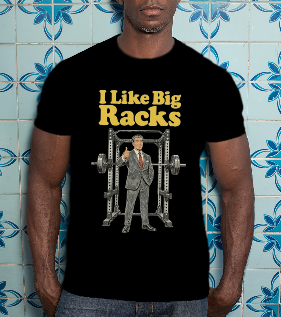I Like Big Racks Weightlifting Gym Humor T-Shirt