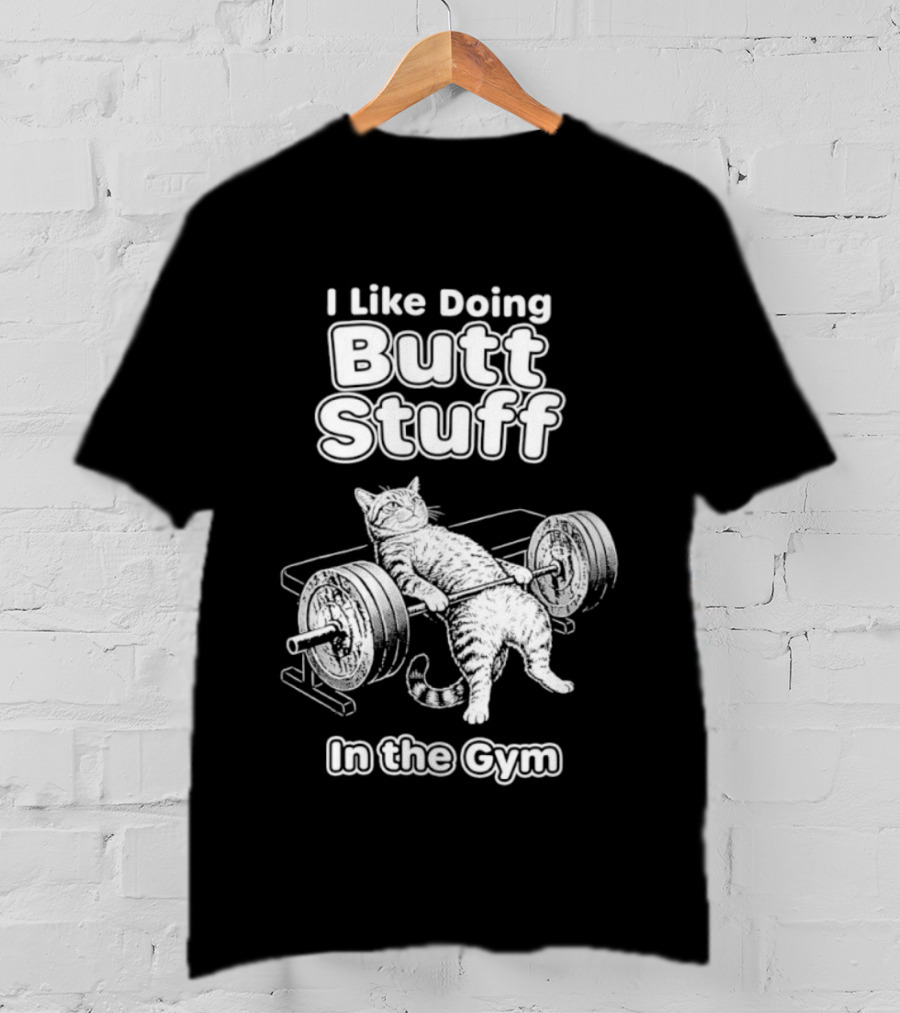 I Like Doing Butt Stuff Cat Weightlifting In The Gym T-Shirt