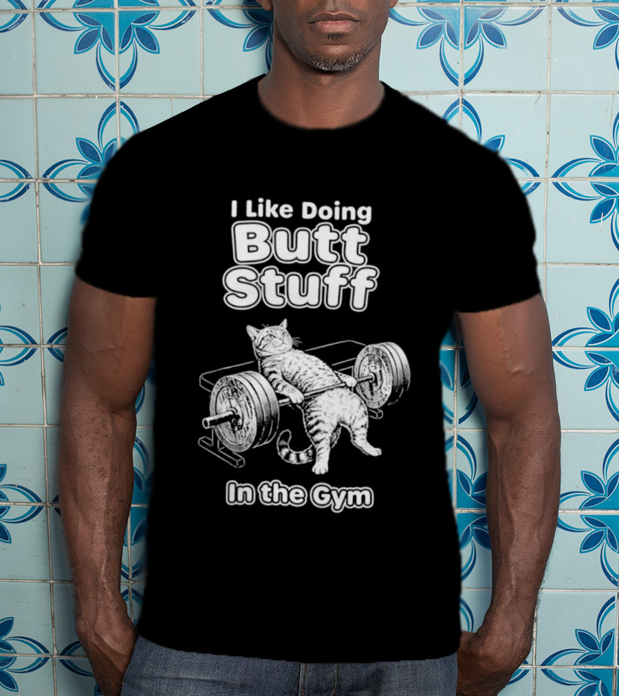 I Like Doing Butt Stuff Cat Weightlifting In The Gym T-Shirt