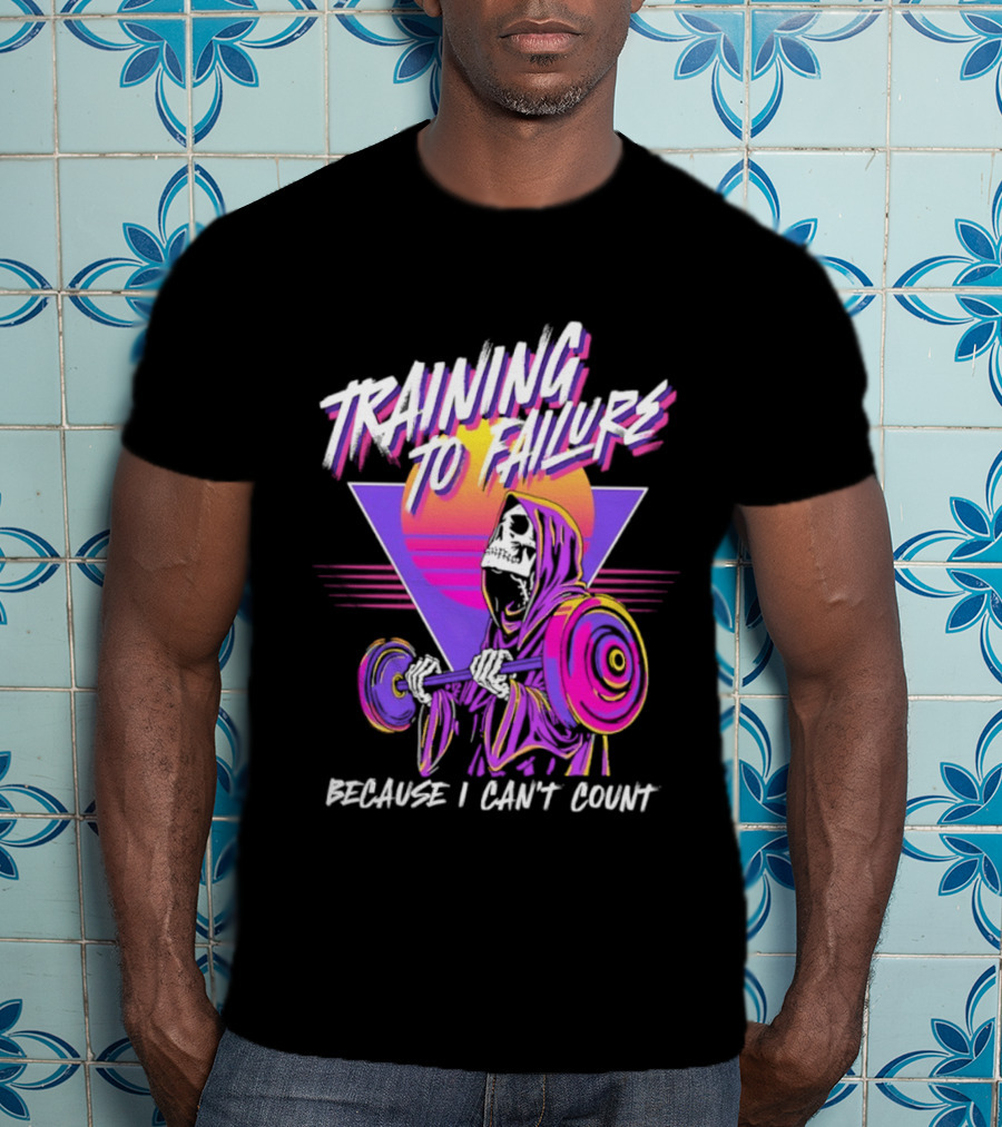 Training To Failure Because I Can't Count Gym Weightlifting Skeleton T-Shirt