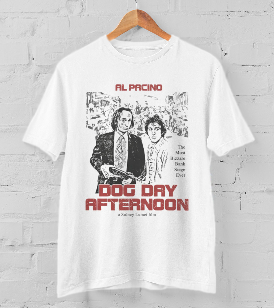 Al Pacino Dog Day Afternoon A Sidney Lumet Film The Most Bizarre Bank Siege Ever T-Shirt