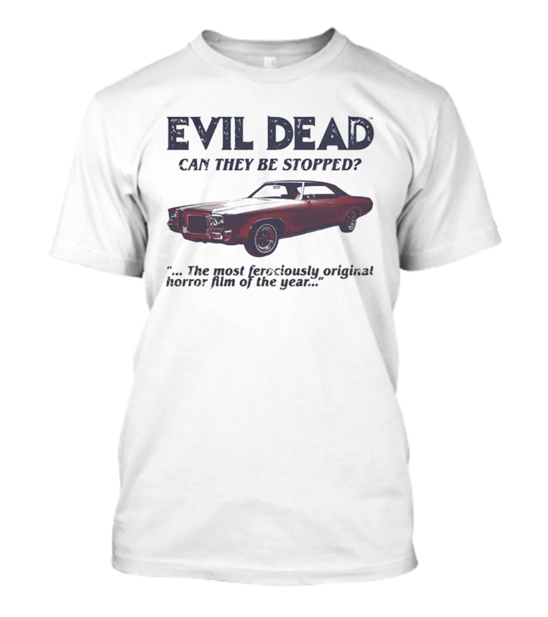 Evil Dead Can They Be Stopped Most Ferociously Original Horror Film Of The Year T-Shirt
