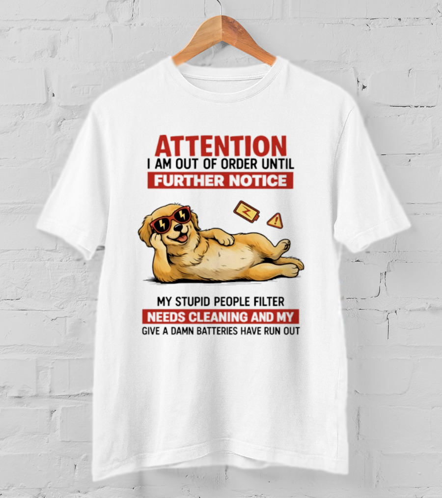 Golden Retriever Attention Out Of Order Until Further Notice Stupid People Filter Needs Cleaning Batteries Run Out T-Shirt