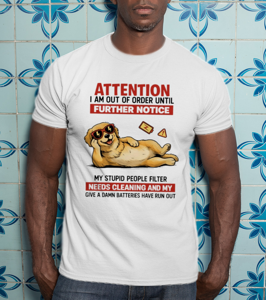 Golden Retriever Attention Out Of Order Until Further Notice Stupid People Filter Needs Cleaning Batteries Run Out T-Shirt