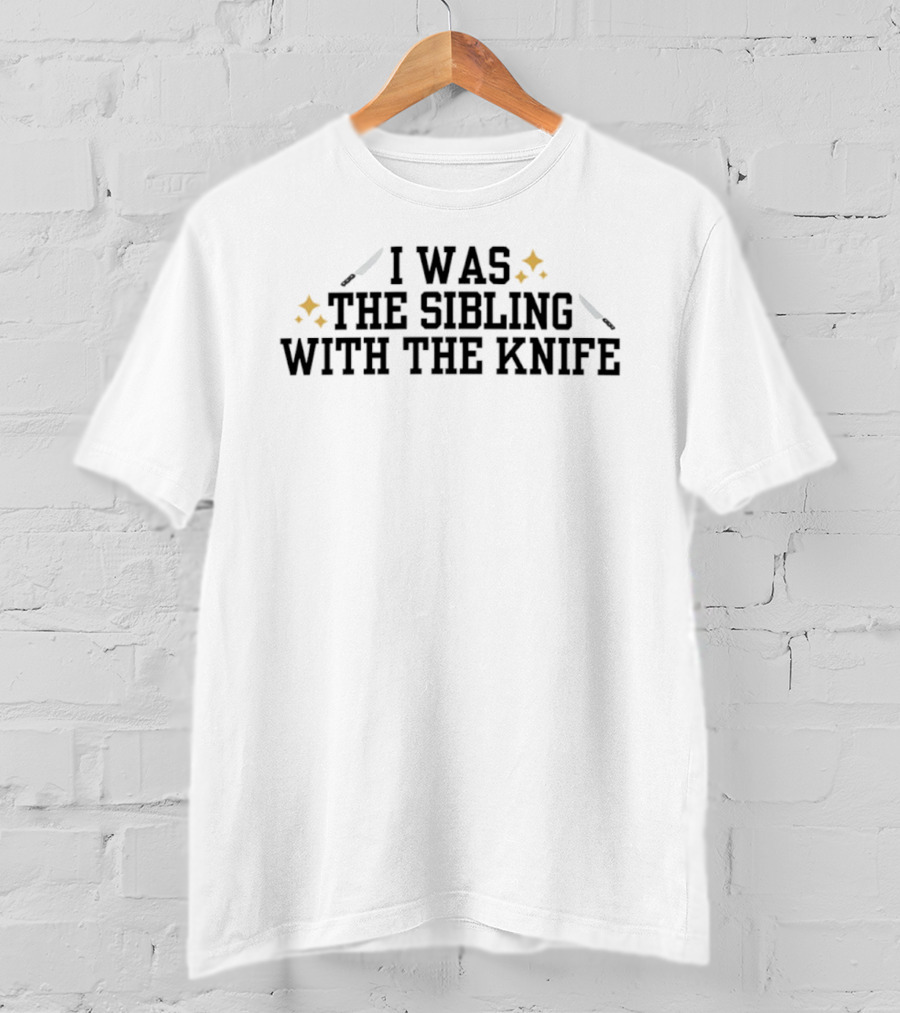 I Was The Sibling With The Knife Funny Family Humor T-Shirt