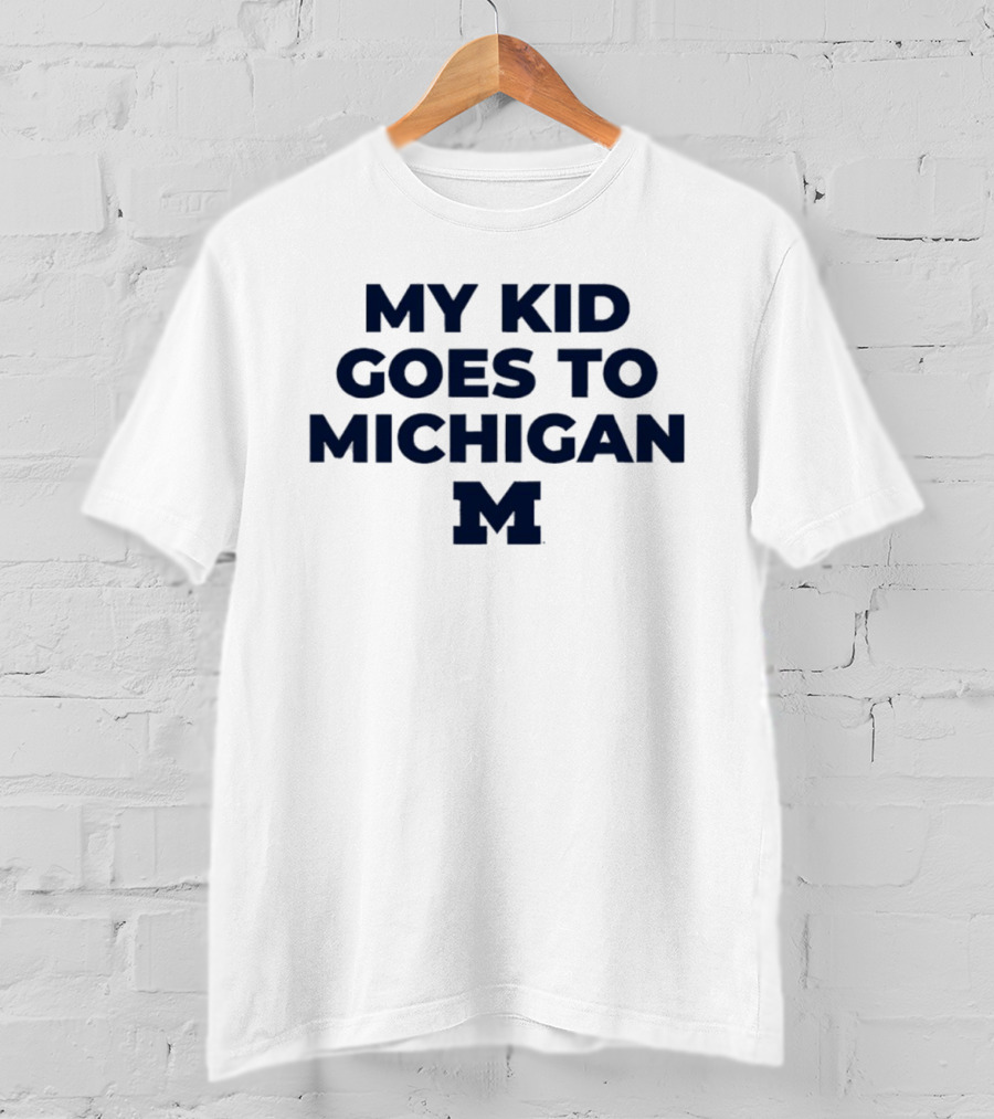 My Kid Goes To Michigan Wolverines 2026 NCAA T-Shirt