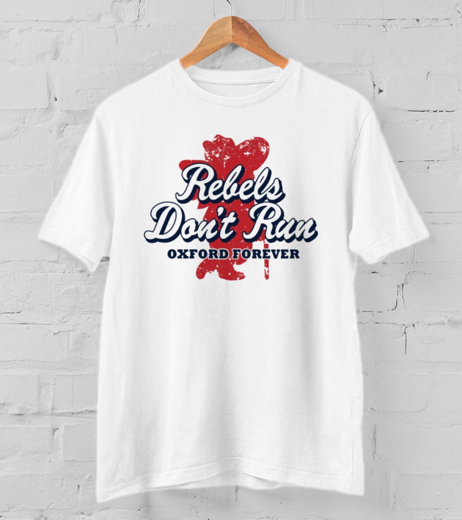 Rebels Don't Run Oxford Forever Ole Miss Rebels Football T-Shirt