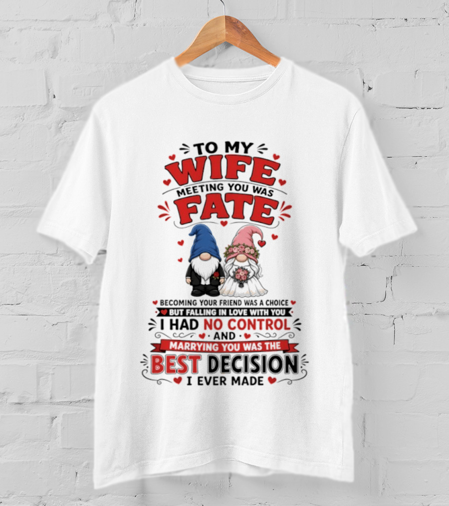 To My Wife Meeting You Was Fate Gnomes Best Decision I Ever Made T-Shirt