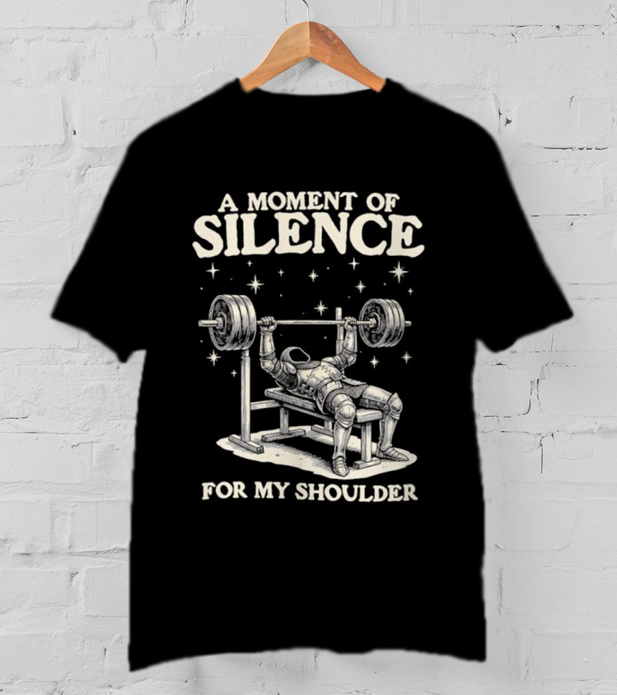 A Moment Of Silence For My Shoulder Weightlifting Bench Press Humor T-Shirt