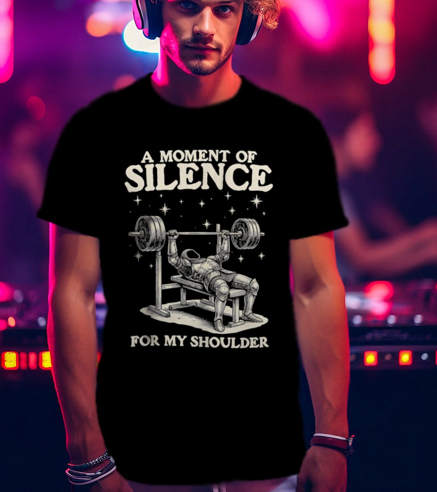 A Moment Of Silence For My Shoulder Weightlifting Bench Press Humor T-Shirt