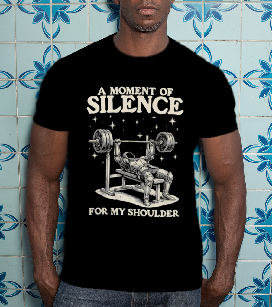 A Moment Of Silence For My Shoulder Weightlifting Bench Press Humor T-Shirt