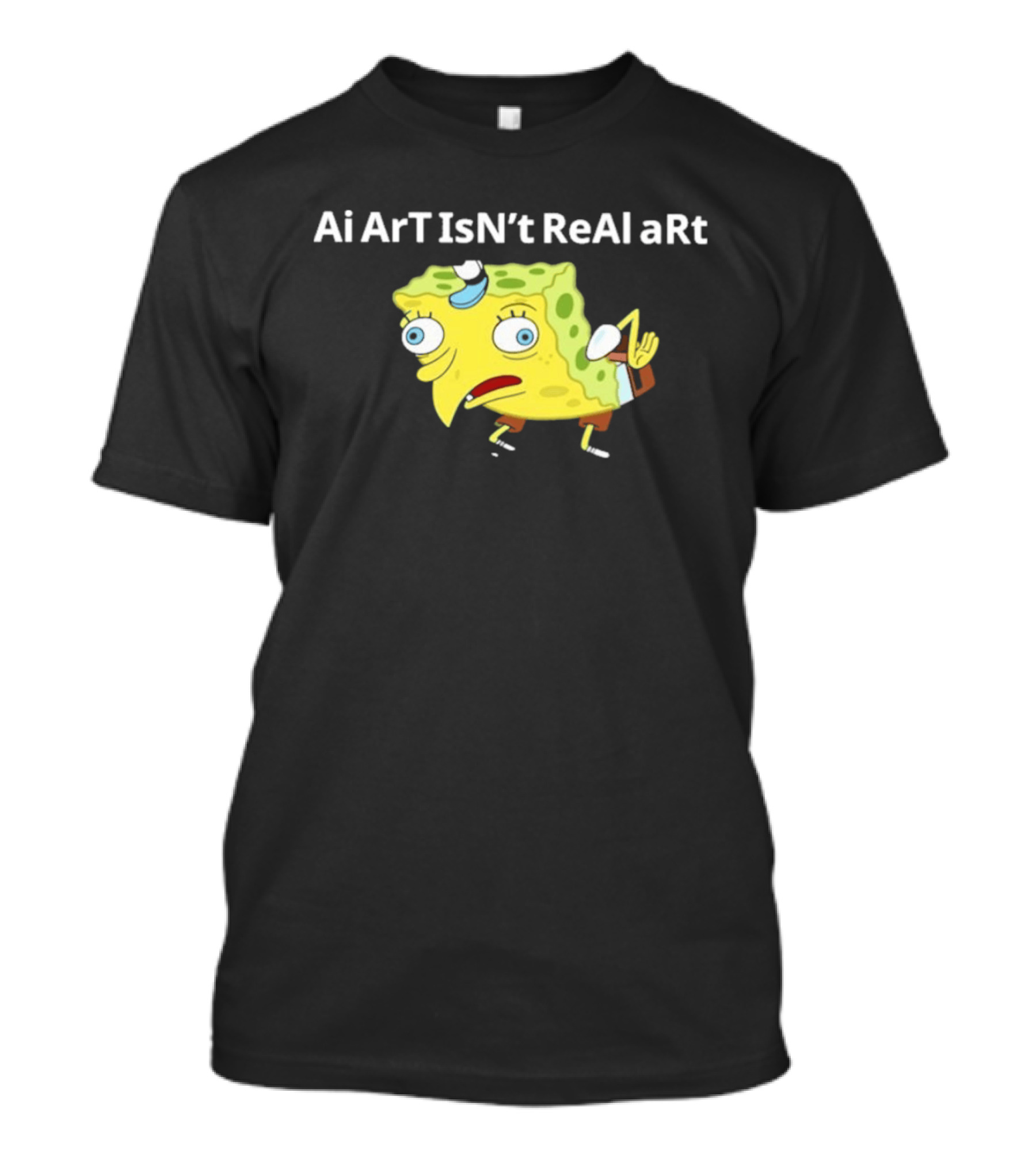 Ai ArT IsN't ReAl ARt Mocking Meme T-Shirt
