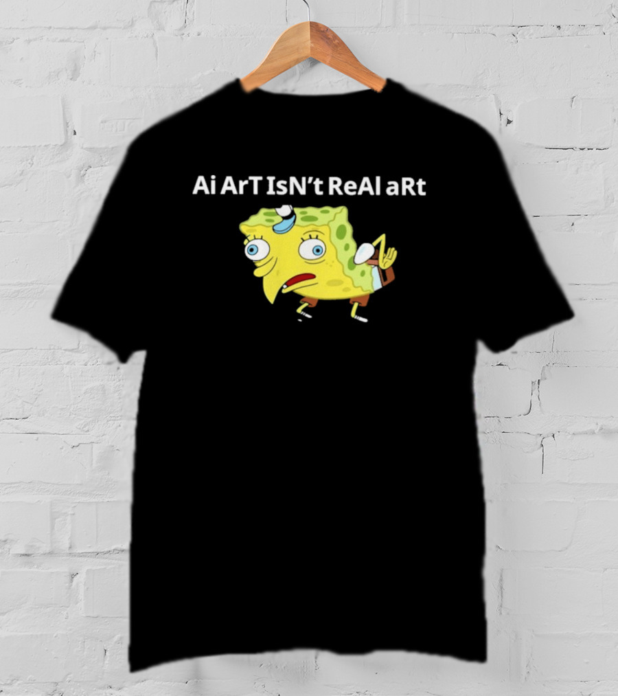 Ai ArT IsN't ReAl ARt Mocking Meme T-Shirt