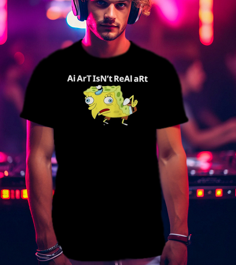 Ai ArT IsN't ReAl ARt Mocking Meme T-Shirt