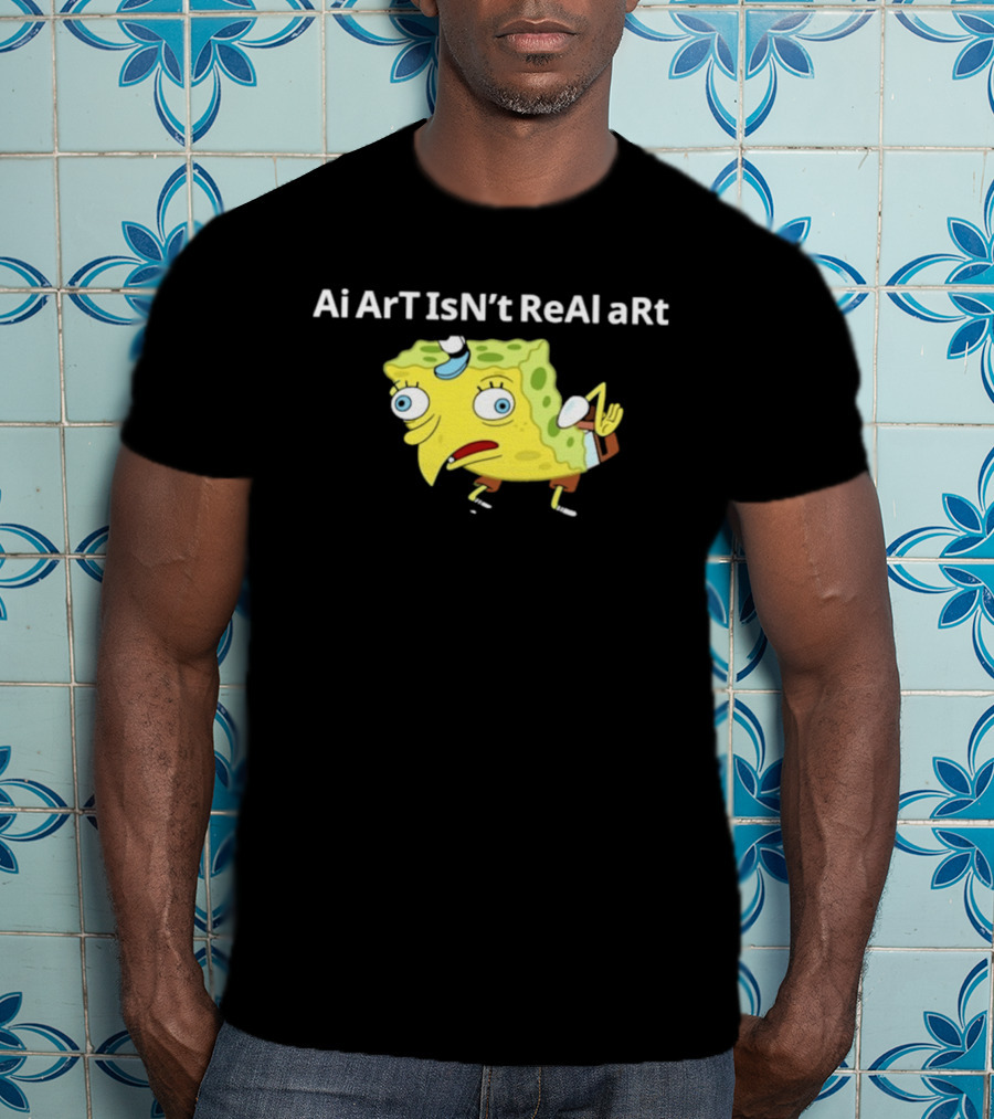 Ai ArT IsN't ReAl ARt Mocking Meme T-Shirt