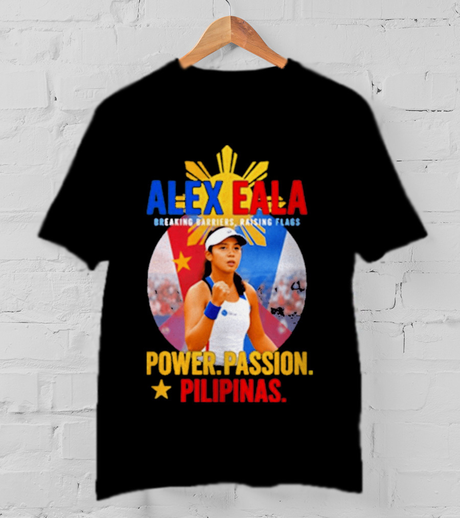 Alex Eala Breaking Barriers Raising Flags Power Passion Pilipinas T-Shirt