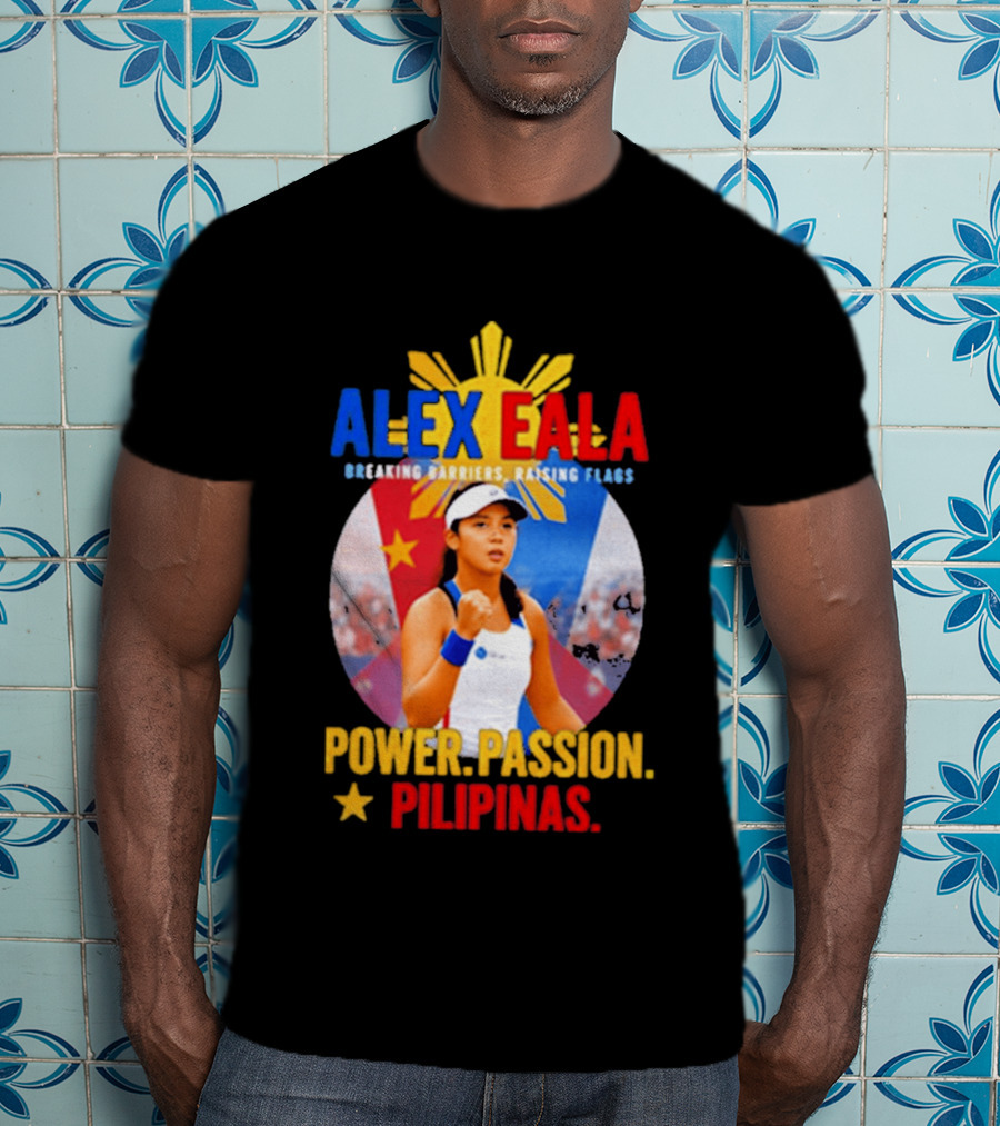 Alex Eala Breaking Barriers Raising Flags Power Passion Pilipinas T-Shirt
