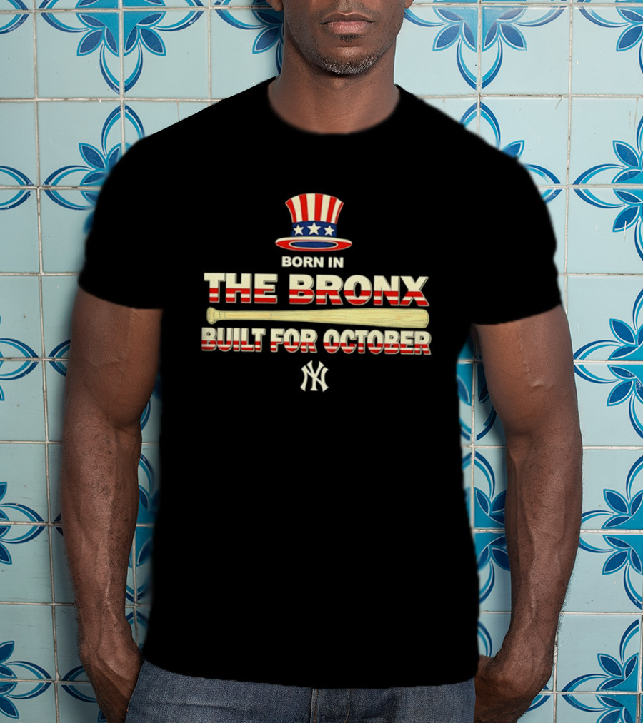 Born In The Bronx Built For October New York Yankees T-Shirt