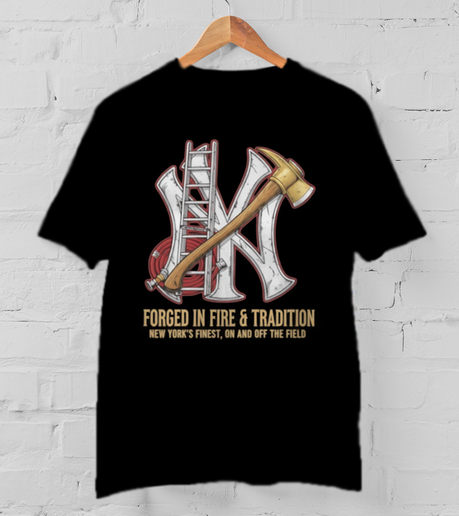 NY Yankees Forged In Fire Tradition NY's Finest Axe And Ladder T-Shirt
