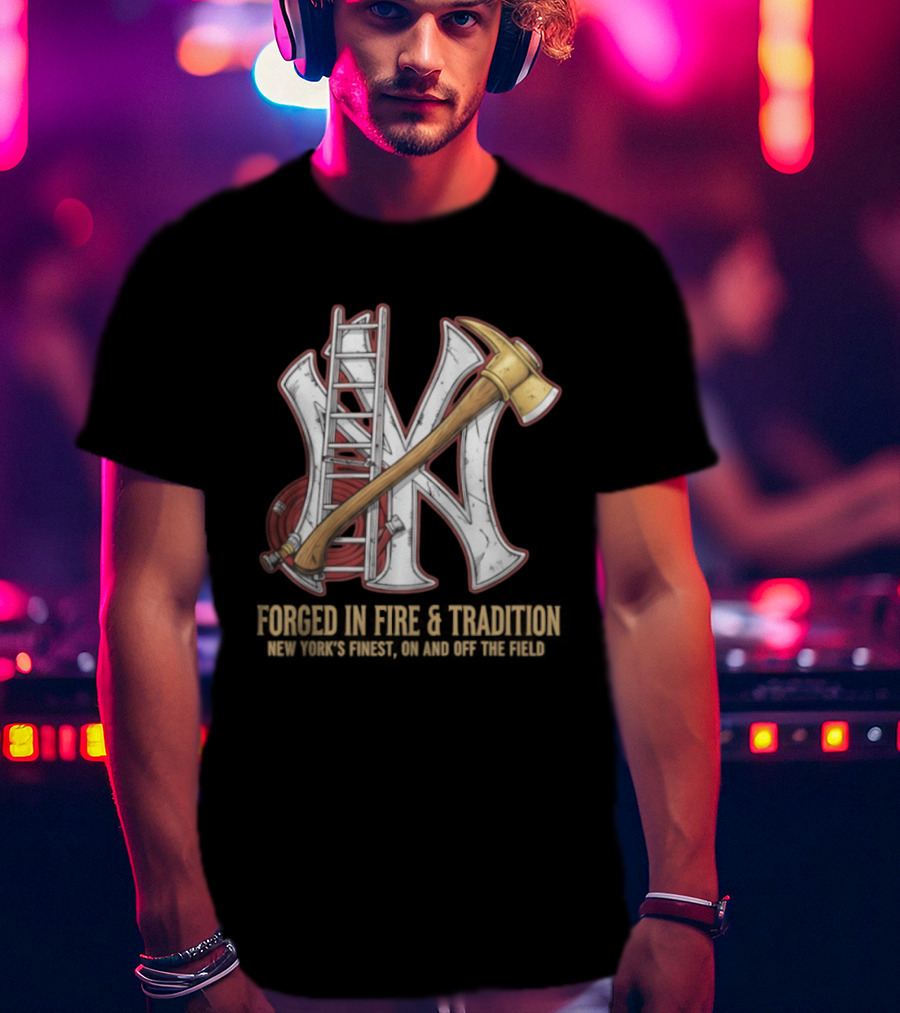 NY Yankees Forged In Fire Tradition NY's Finest Axe And Ladder T-Shirt