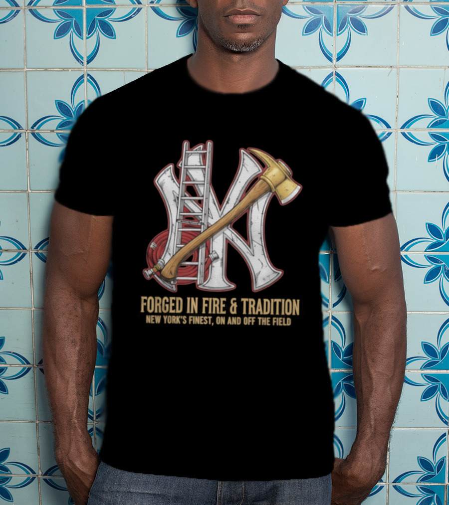 NY Yankees Forged In Fire Tradition NY's Finest Axe And Ladder T-Shirt