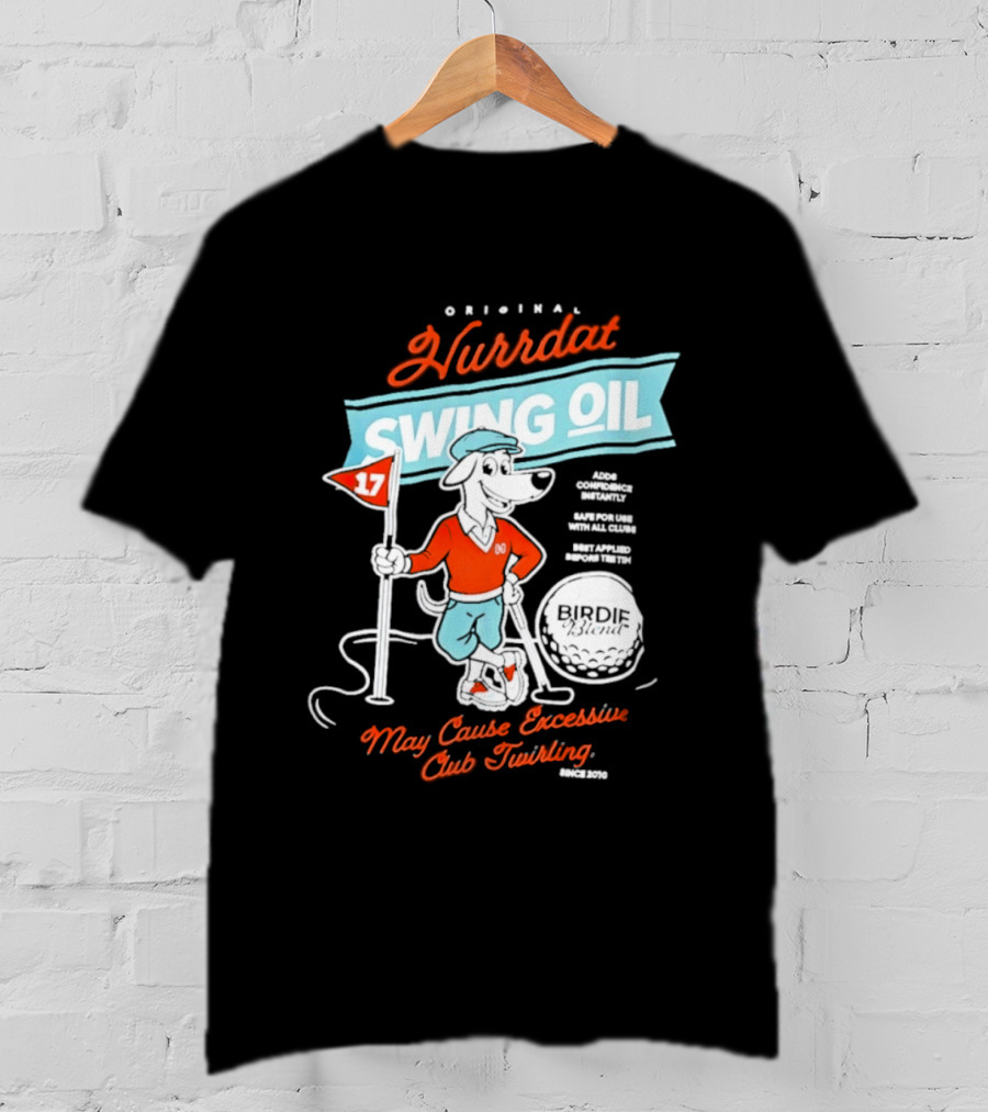 Original Hurrdat Swing Oil 17 May Cause Excessive Club Twirling T-Shirt