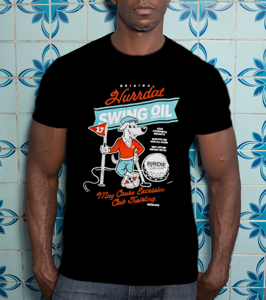Original Hurrdat Swing Oil 17 May Cause Excessive Club Twirling T-Shirt