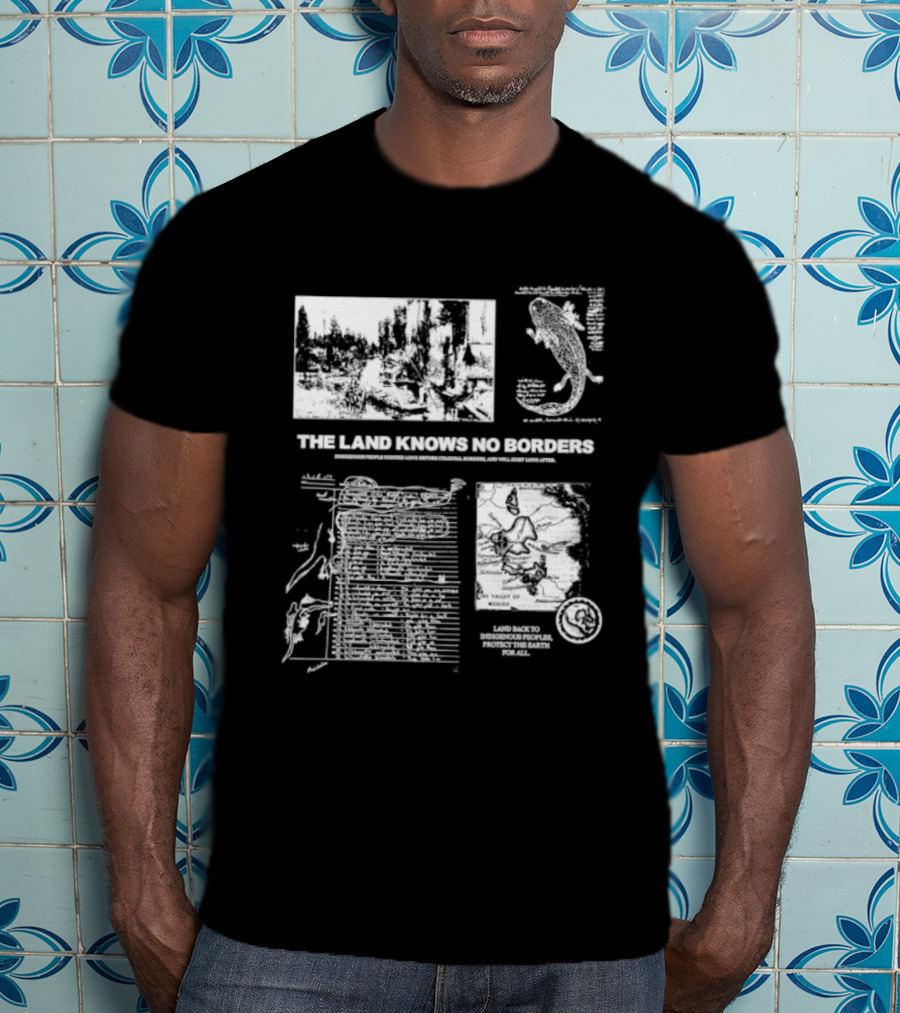 The Land Knows No Borders Indigenous People Existed Long Before Colonial Borders T-Shirt