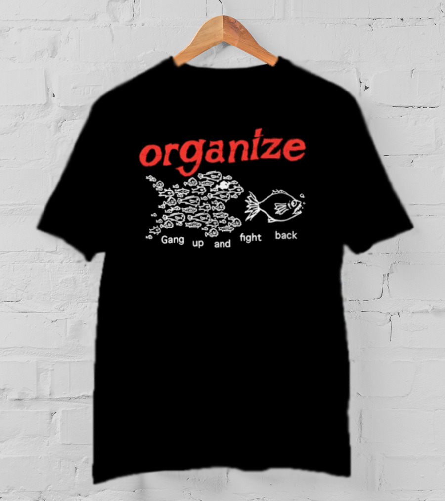 Organize Gang Up And Fight Back Fish Activism T-Shirt