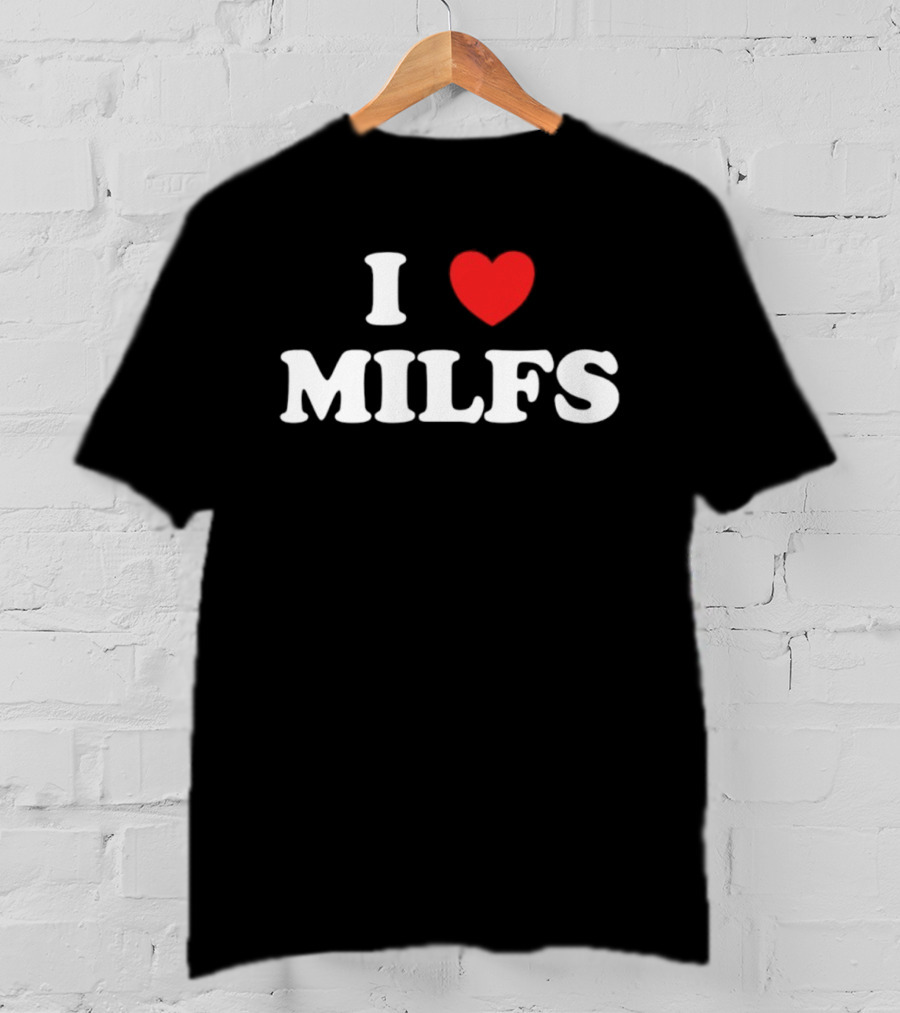 I Love Heart MILFS T-Shirt
