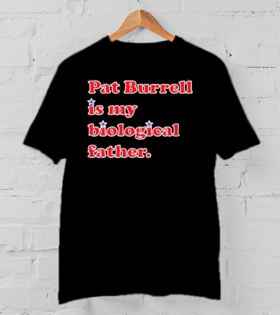 Pat Burrell Is My Biological Father T-Shirt