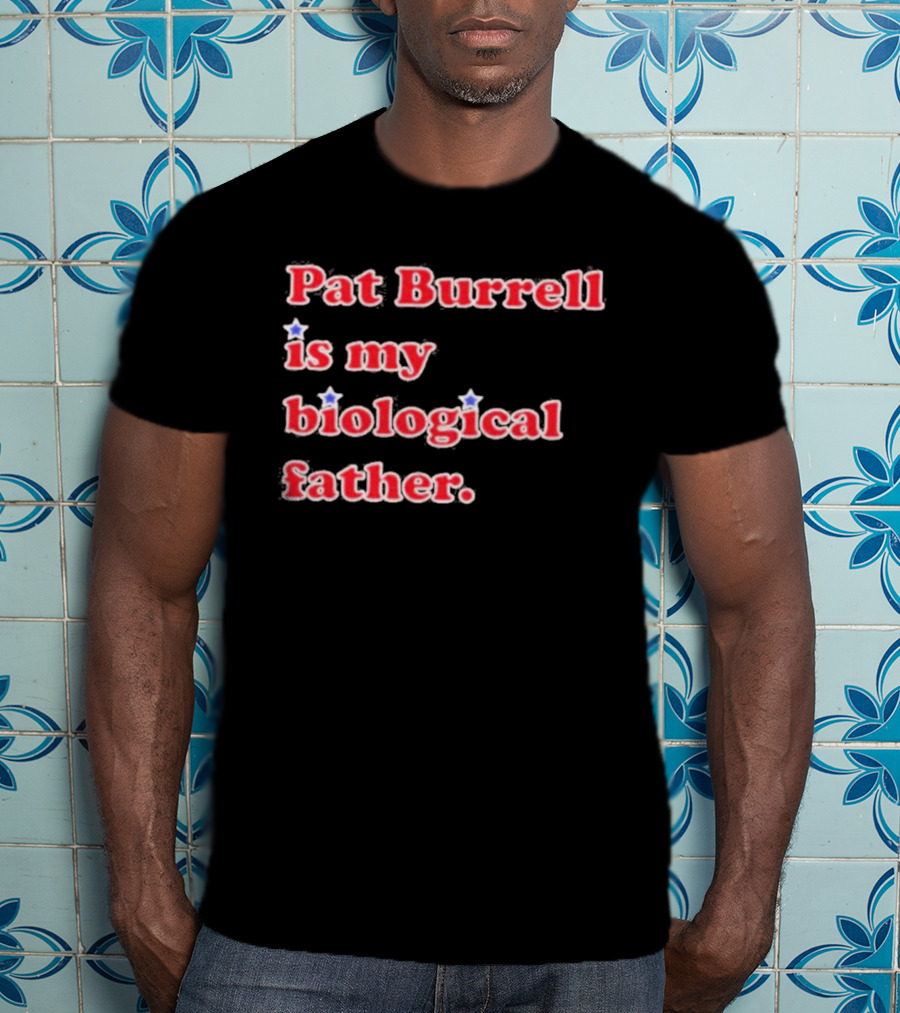 Pat Burrell Is My Biological Father T-Shirt