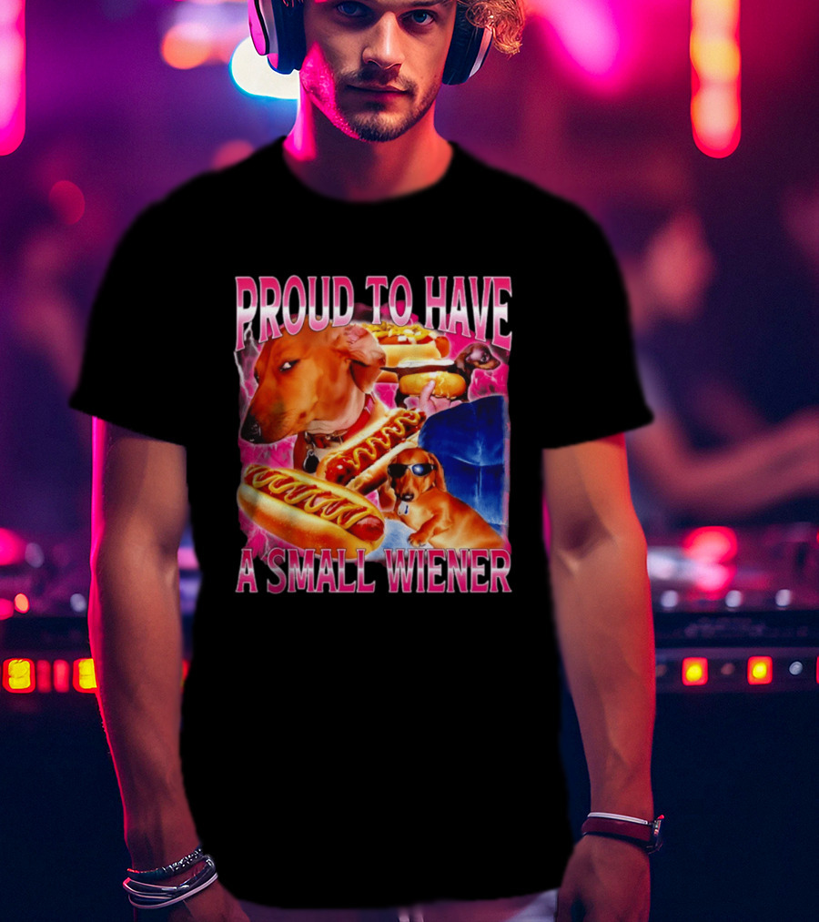 Proud To Have A Small Wiener Dachshund Hot Dog Humor T-Shirt