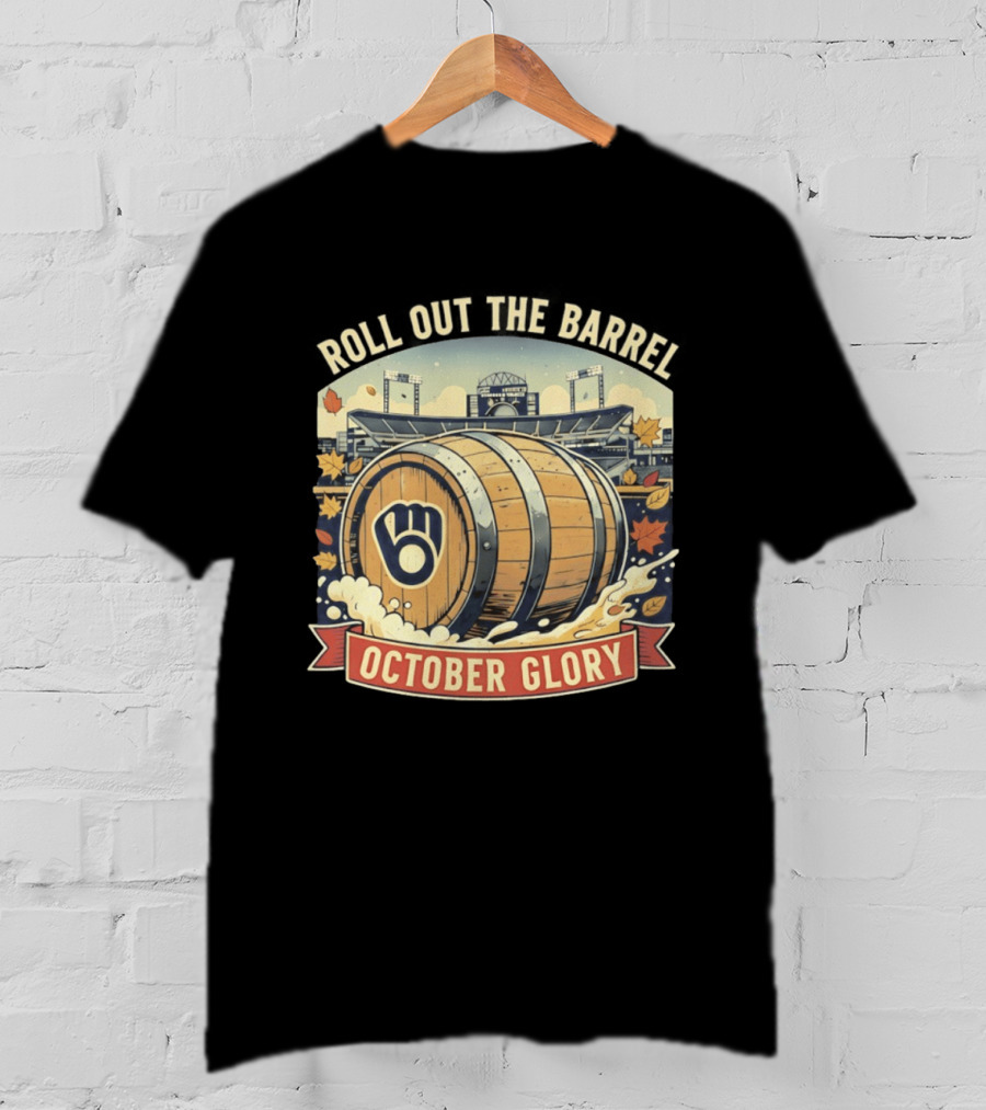 Roll Out The Barrel Milwaukee Brewers October Glory T-Shirt