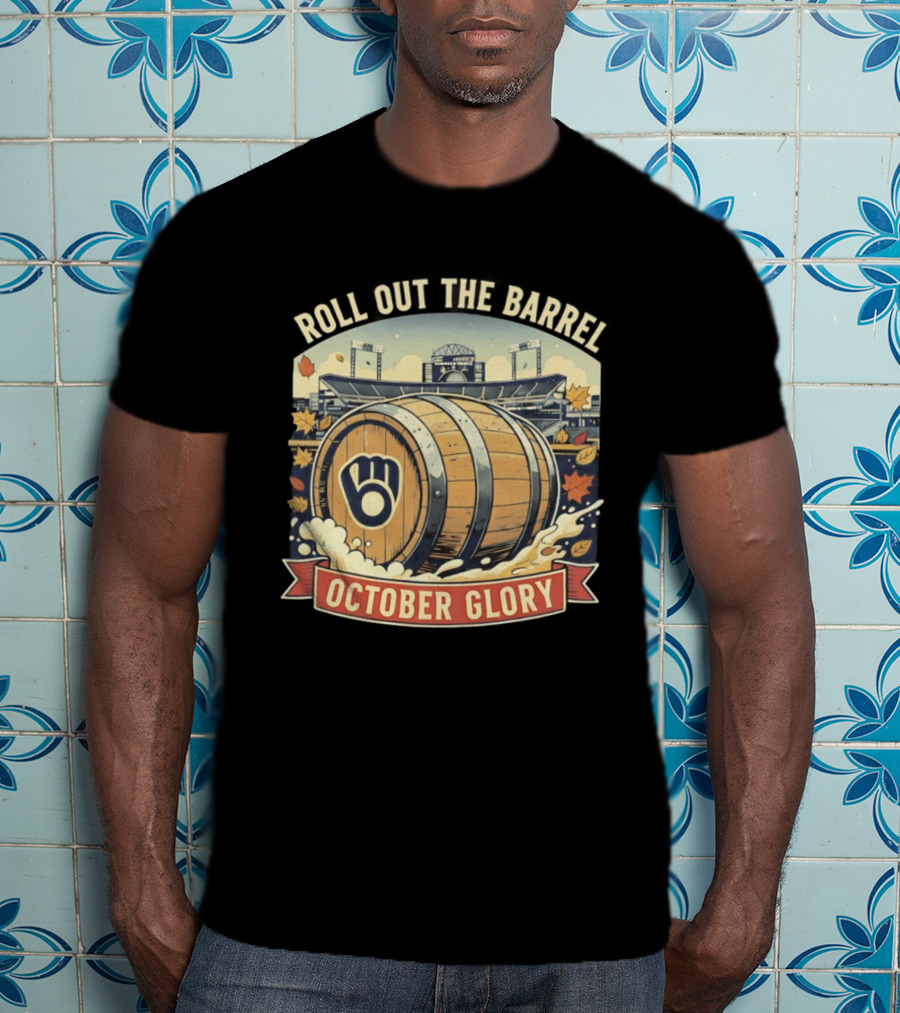 Roll Out The Barrel Milwaukee Brewers October Glory T-Shirt