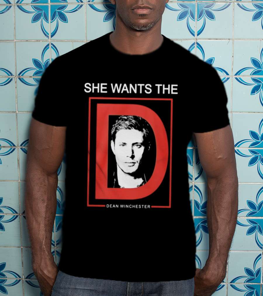 She Wants The D Dean Winchester Supernatural Fan Favorite T-Shirt