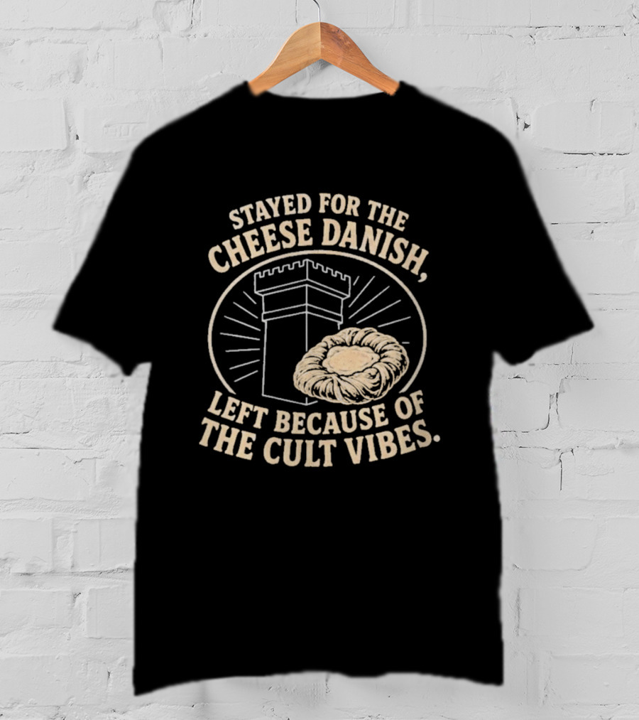 Stayed For The Cheese Danish Left Because Of The Cult Vibes Tower Pastry T-Shirt