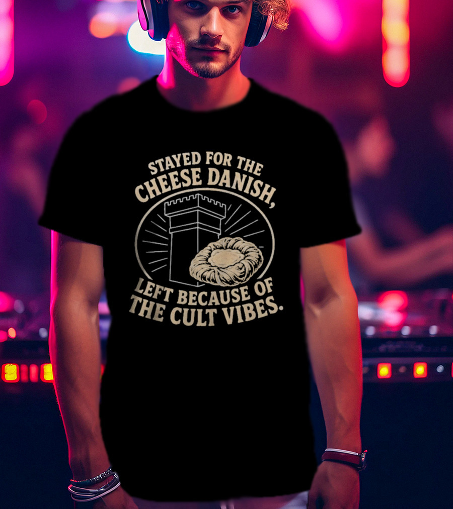 Stayed For The Cheese Danish Left Because Of The Cult Vibes Tower Pastry T-Shirt