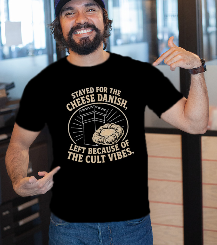 Stayed For The Cheese Danish Left Because Of The Cult Vibes Tower Pastry T-Shirt