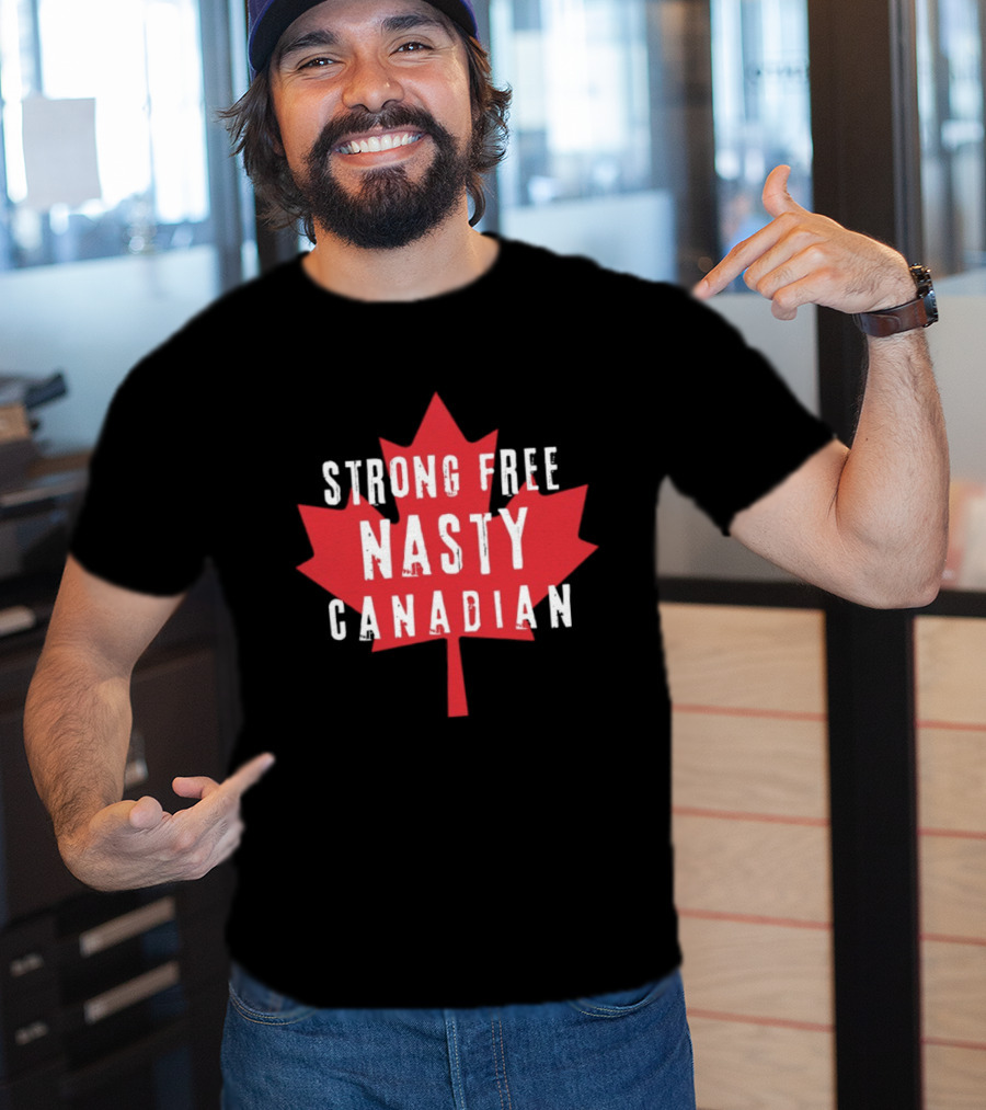Strong Free Nasty Canadian Maple Leaf Canada T-Shirt