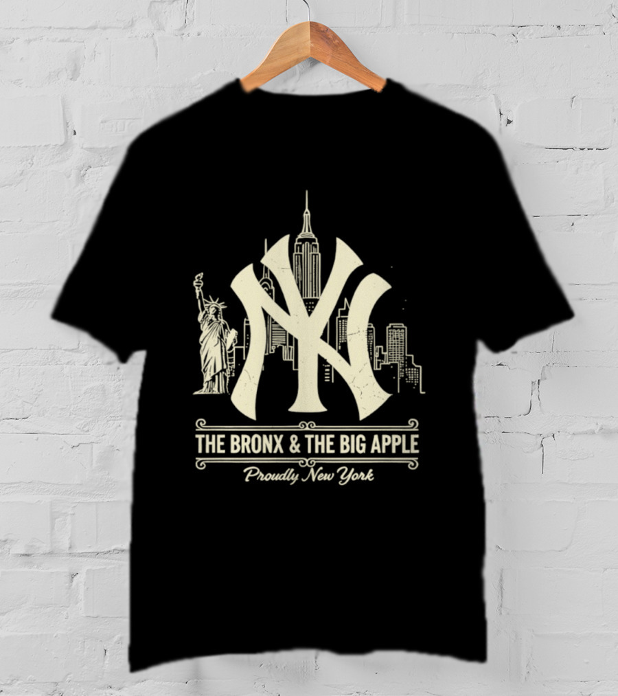 The Bronx And The Big Apple Iconic NY Yankees City Skyline Statue Of Liberty Proudly New York T-Shirt