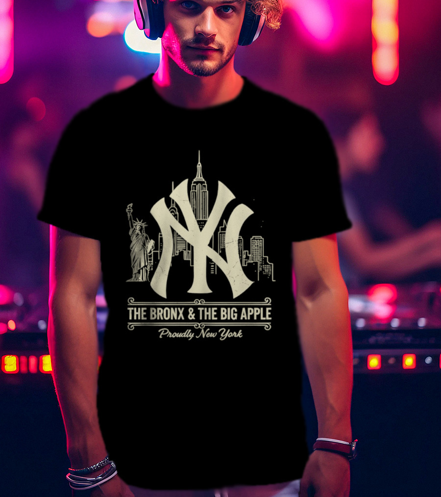 The Bronx And The Big Apple Iconic NY Yankees City Skyline Statue Of Liberty Proudly New York T-Shirt