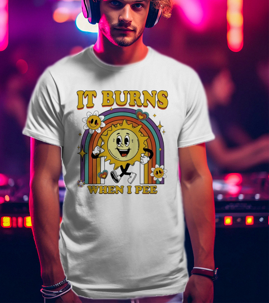 It Burns When I Pee 70s Retro Sunflower Rainbow Hearts T-Shirt