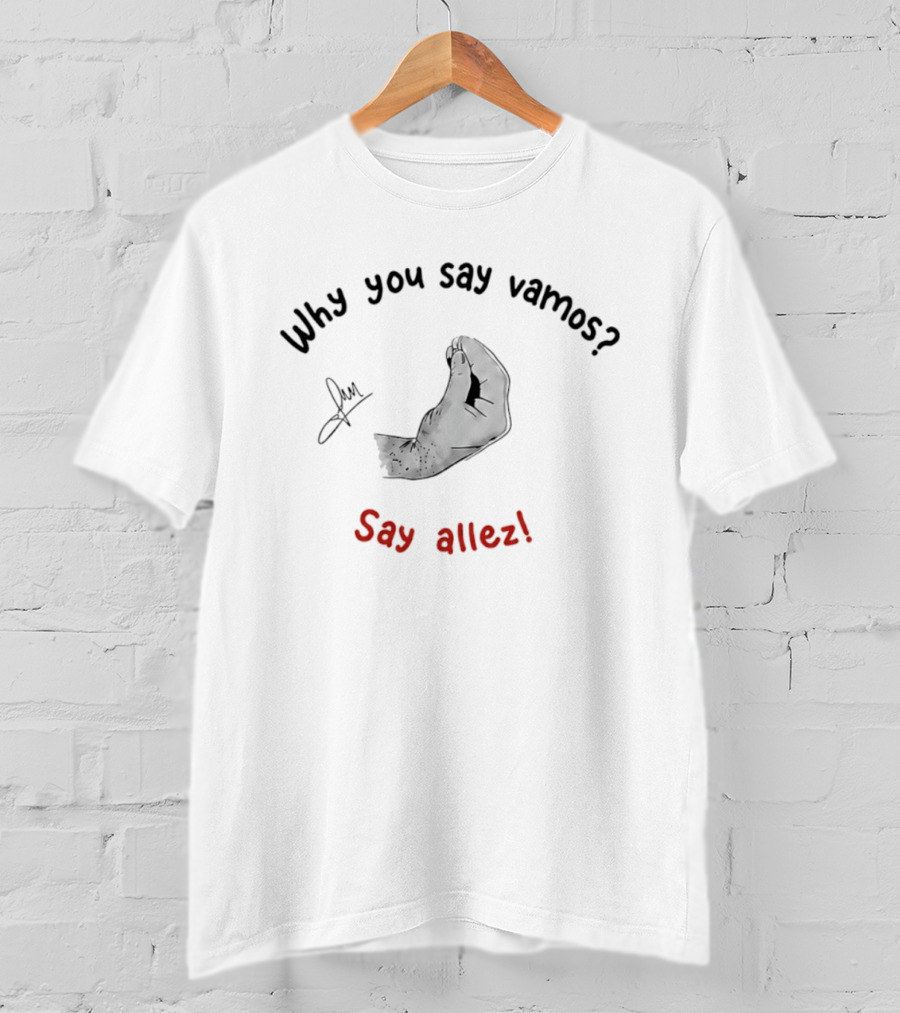 Why You Say Vamos Say Allez Tennis Motivational Phrase With Hand Gesture T-Shirt