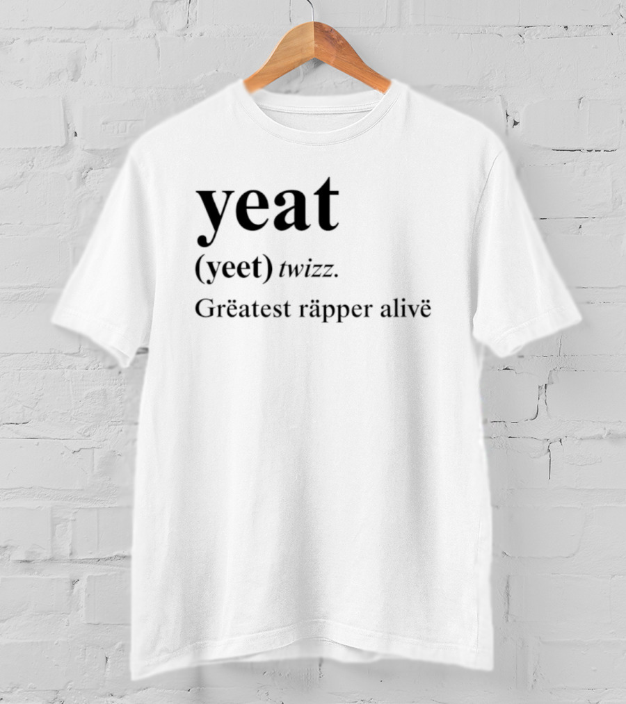 Yeat Yeet Twizz Greatest Rapper Alive T-Shirt