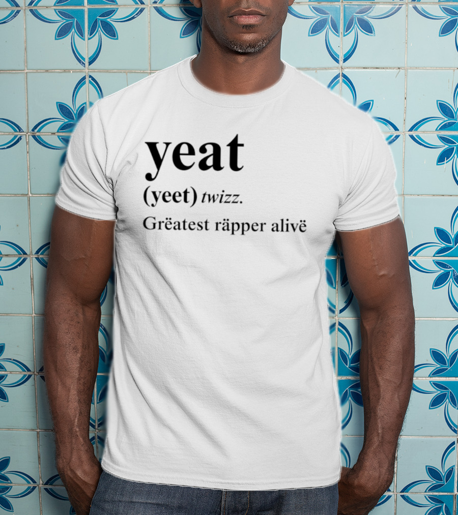 Yeat Yeet Twizz Greatest Rapper Alive T-Shirt