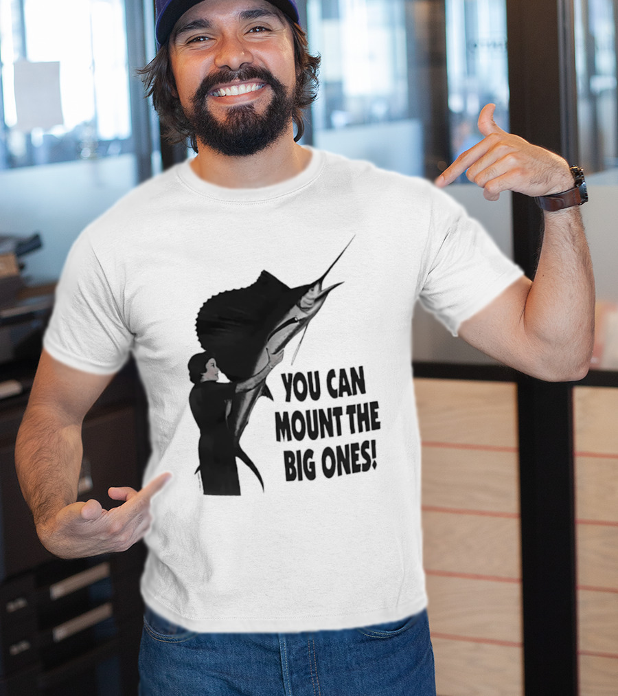 You Can Mount The Big Ones Swordfish T-Shirt