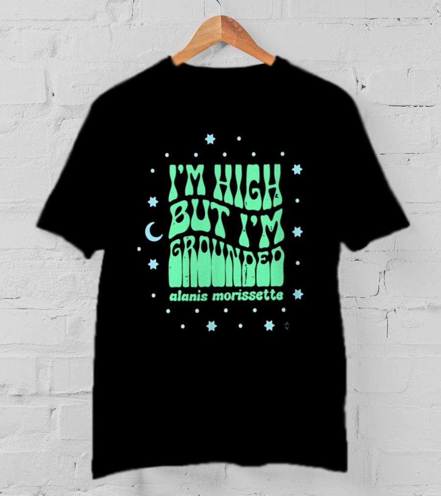 I'm High But I'm Grounded Alanis Morissette Stars And Moon T-Shirt
