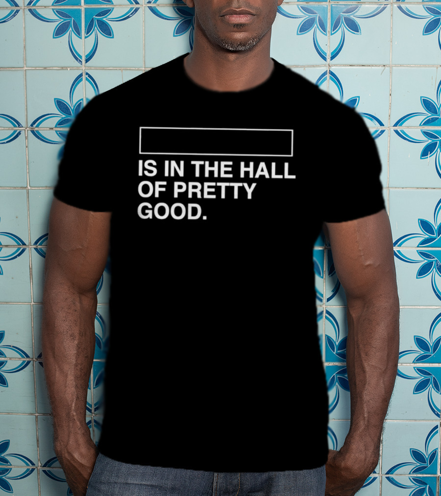 Is In The Hall Of Pretty Good 2026 T-Shirt