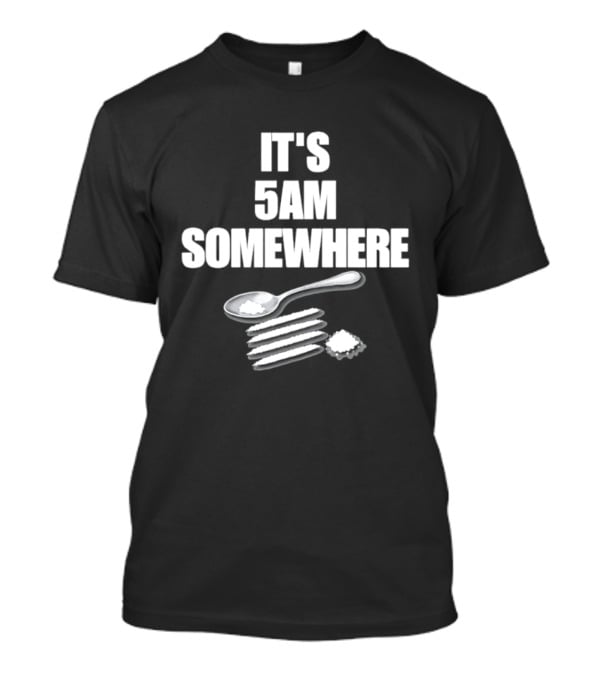 It's 5AM Somewhere Spoon And Powder Lines T-Shirt